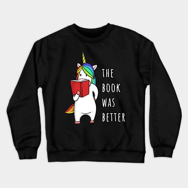 The Book Was Better Bookworm Unicorn Crewneck Sweatshirt by tanambos
